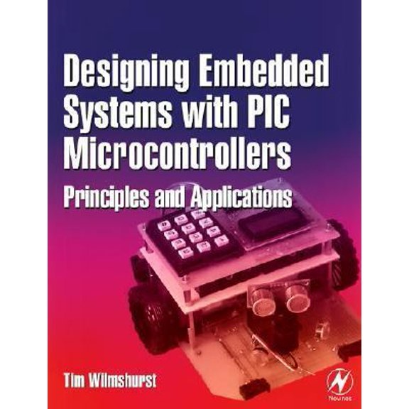Pre-Owned Designing Embedded Systems with PIC Microcontrollers: Principles and Applications (Paperback) 0750667559 9780750667555