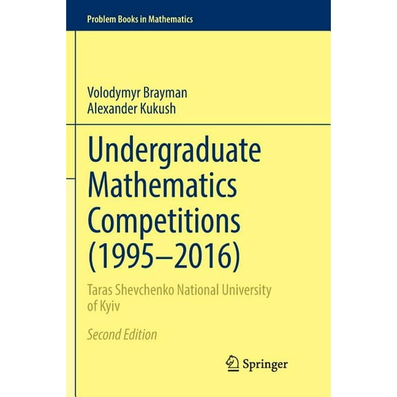 Problem Books in Mathematics Undergraduate Mathematics Competitions (1995-2016): Taras Shevchenko National University of Kyiv, (Paperback)