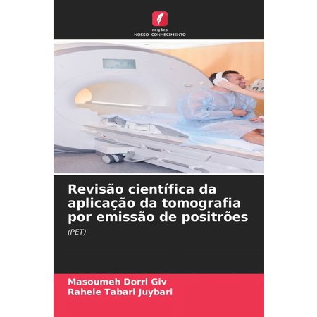 Revisão científica da aplicação da tomografia por emissão de positrões (Paperback)