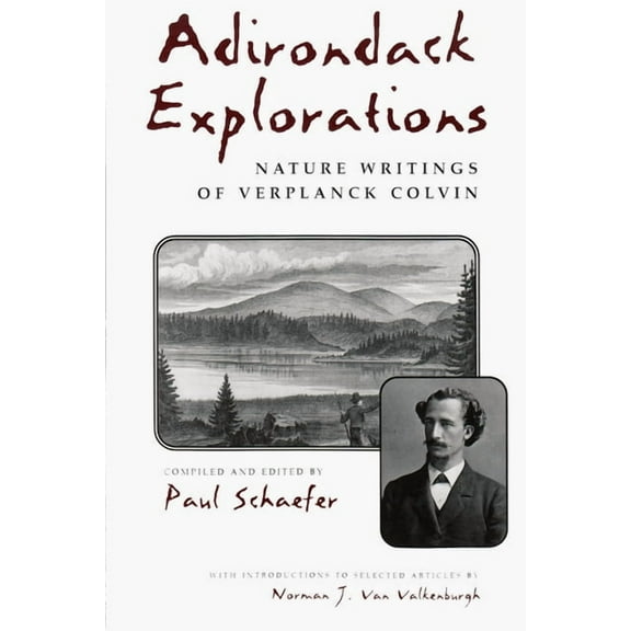 New York State Adirondack Explorations: Nature Writings of Verplanck Colvin, (Paperback)