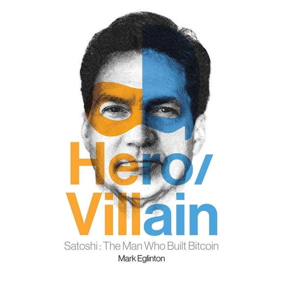Hero/Villain: Satoshi: The Man Who Built Bitcoin, (Paperback)
