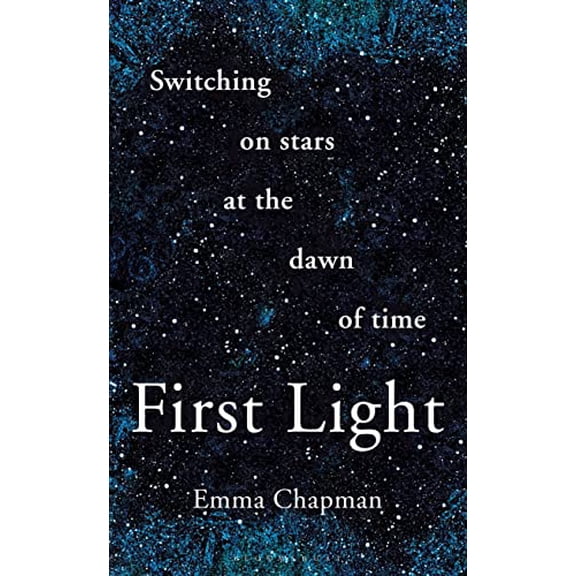 Pre-Owned First Light: Switching on Stars at the Dawn of Time (Paperback) 147296294X 9781472962942