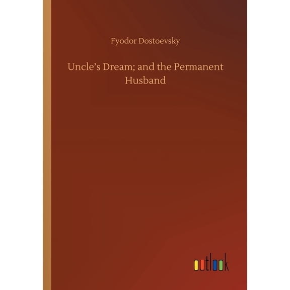 Uncle's Dream; and the Permanent Husband, (Paperback)