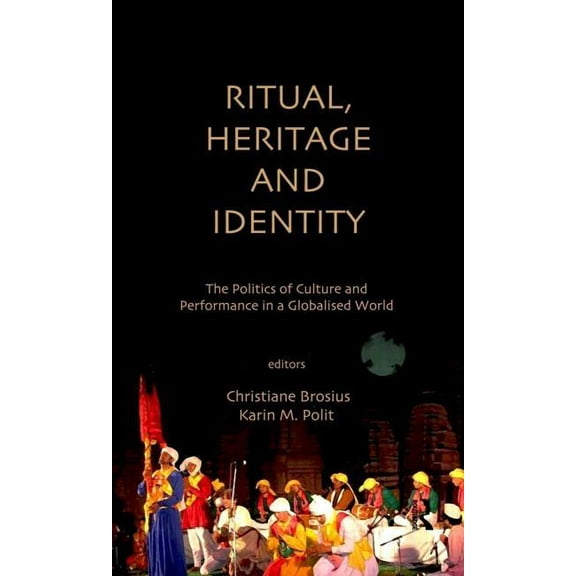 Ritual, Heritage and Identity: The Politics of Culture and Performance in a Globalised World, (Hardcover)