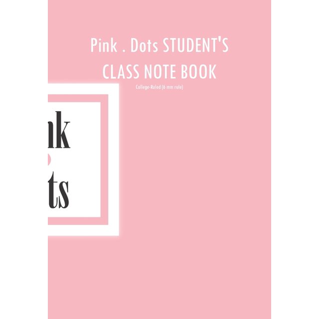 Pink . Dots Student's Class Note Book: College-Ruled(6 MM Rule), 120-Page, Dotted Lined, 7 X 10 in (17.8 X 25.4 CM)