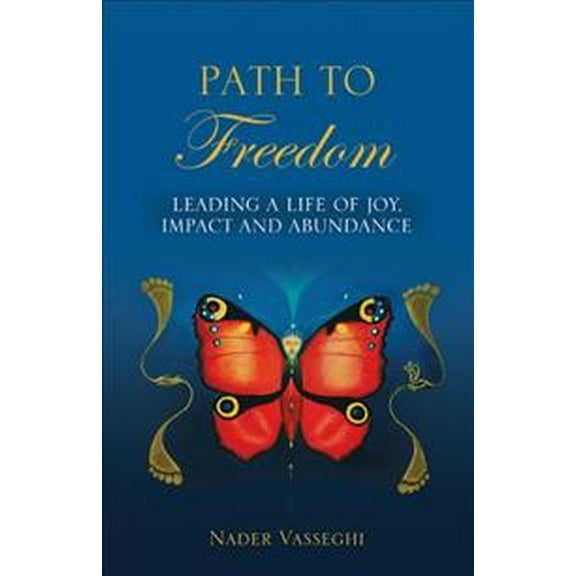 Path to Freedom: Leading a Life of Joy, Impact, and Abundance (Paperback)