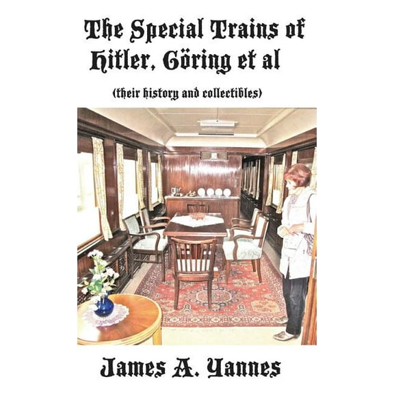 The Special Trains of Hitler, Goring et al: (Their History and Collectibles)