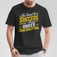 thumbnail image 2 of The Road To Success Is Always Under Construction T-Shirt – Motivational Life Style Tee for Men Women, Inspirational Quote Shirt, Positive Mindset Graphic Top, 2 of 3