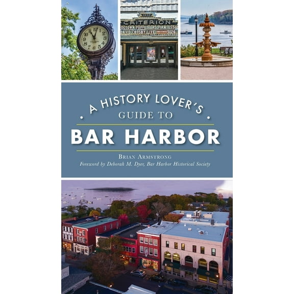 History & Guide History Lover's Guide to Bar Harbor, (Hardcover)