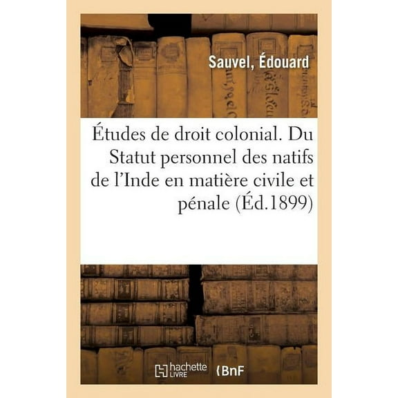 Études de Droit Colonial. Du Statut Personnel Des Natifs de l'Inde En Matière Civile Et Pénale (Paperback)