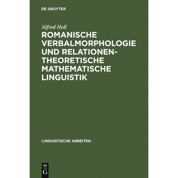 Linguistische Arbeiten Romanische Verbalmorphologie und relationentheoretische mathematische Linguistik, Book 216, (Hardcover)