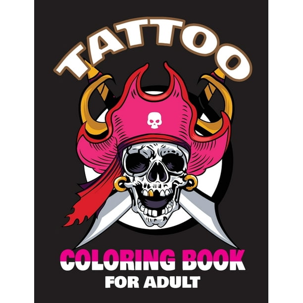 Download Tattoo Coloring Book For Adult An Adult Coloring Book With Awesome And Relaxing Tattoo Designs For Men And Women Tattoo Coloring Books Paperback Walmart Com Walmart Com