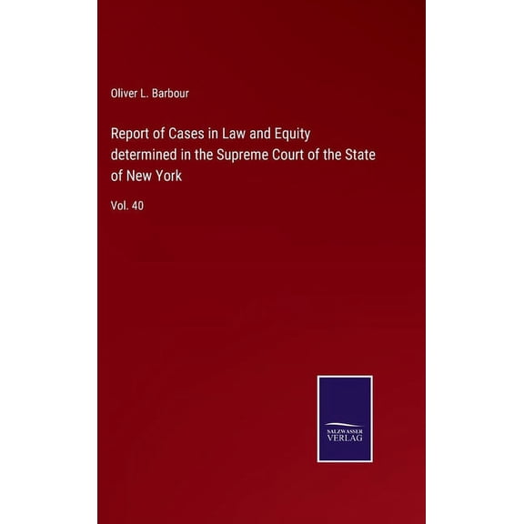 Report of Cases in Law and Equity determined in the Supreme Court of the State of New York: Vol. 40 (Hardcover)