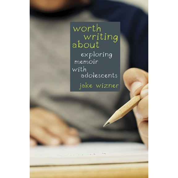 Worth Writing About: Exploring Memoir with Adolescents, (Paperback)