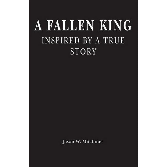 A Fallen King : Inspired By A True Story (Paperback)