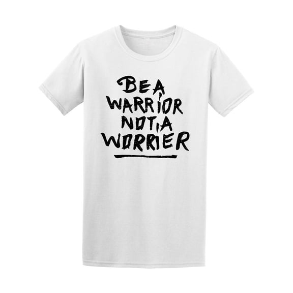 Be A Warrior...In Hand Lettering Tee Men's -Image by Shutterstock