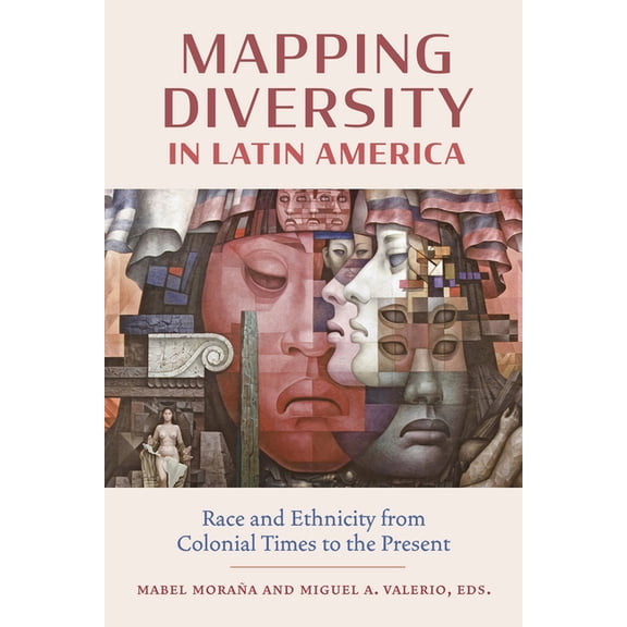 Mapping Diversity in Latin America: Race and Ethnicity from Colonial Times to the Present, (Hardcover)