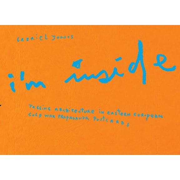 Gabriel Jones: I'm Inside: Tagging Architecture in Eastern European Cold War Propaganda Postcards, (Hardcover)