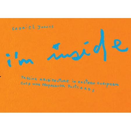 Gabriel Jones: I m Inside: Tagging Architecture in Eastern European Cold War Propaganda Postcards (Hardcover)