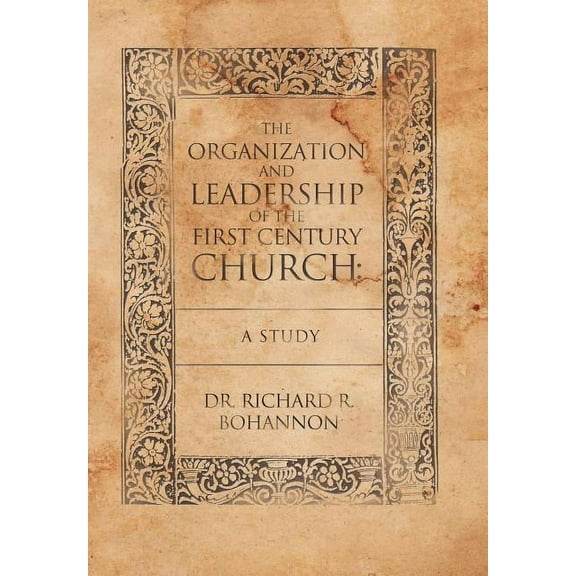 Organization and Leadership of the First Century Church : A Study