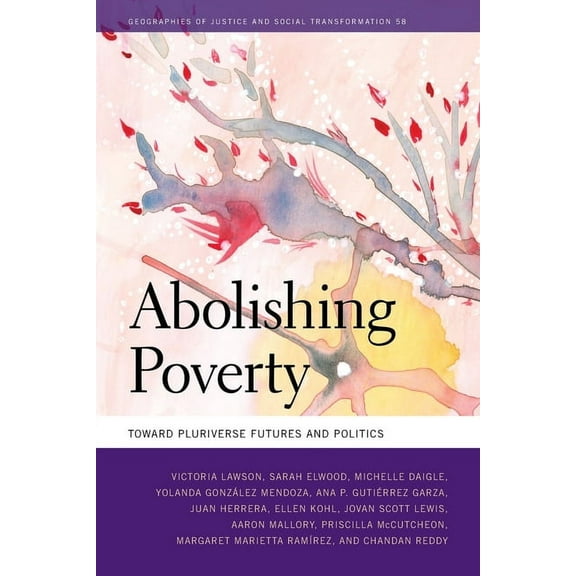 Geographies of Justice and Social Transf Abolishing Poverty: Toward Pluriverse Futures and Politics, (Paperback)