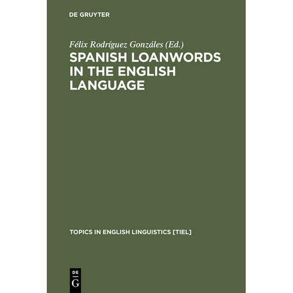 Topics in English Linguistics Spanish Loanwords in the English Language, Book 18, (Hardcover)