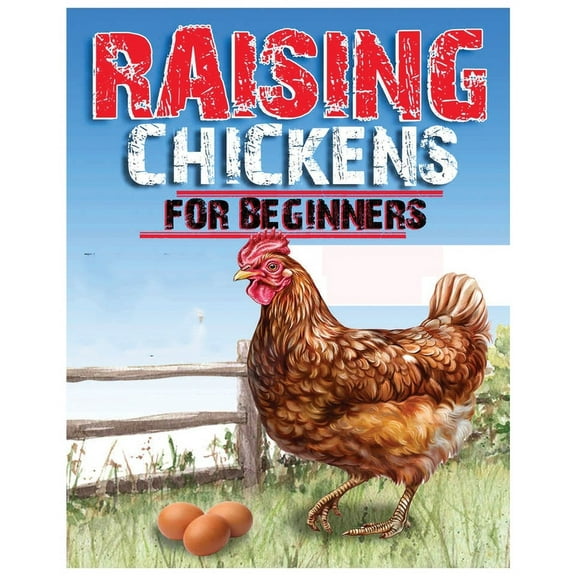 Raising Chickens for Beginners: An Essential Guide to Starting Your Own Backyard Flock with Confidence, (Paperback)