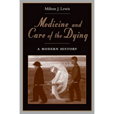 Medicine and Care of the Dying: A Modern History, (Hardcover)