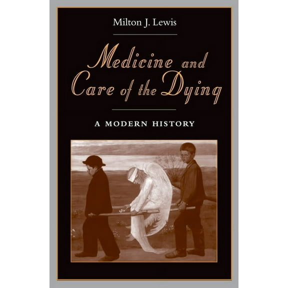 Medicine and Care of the Dying: A Modern History, (Hardcover)