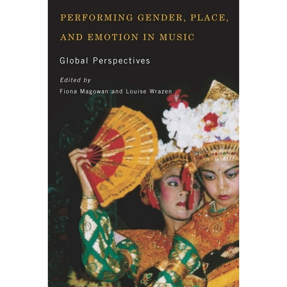 Eastman/Rochester Studies Ethnomusicolog Performing Gender, Place, and Emotion in Music: Global Perspectives, Book 5, (Paperback)