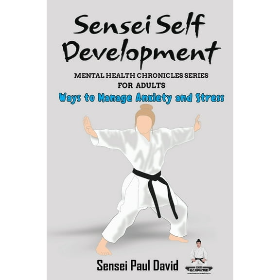 Sensei Self Development Mental Health Ch Mental Health Chronicles Series - Ways to Manage Anxiety and Stress, (Paperback)