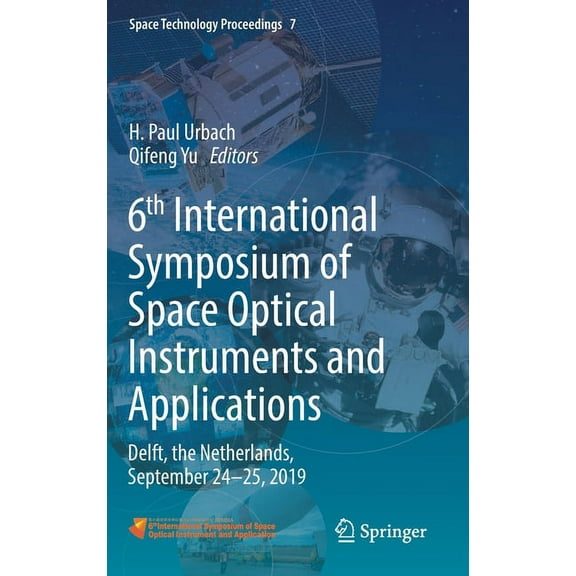 Space Technology Proceedings 6th International Symposium of Space Optical Instruments and Applications: Delft, the Netherlands, September 24-25, 2019, Book 7, (Hardcover)