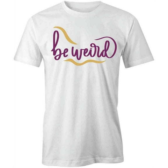 Be Weird T-Shirt | Nerdy Geek White Tee Gift