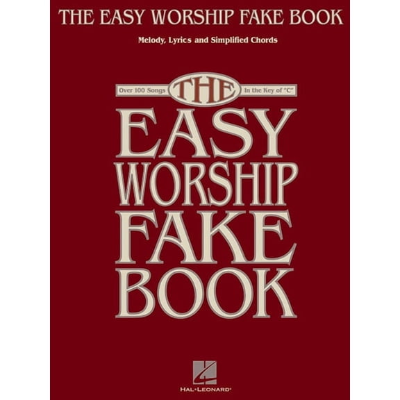 The Easy Worship Fake Book Piano, Vocal, and Guitar Songbook 100 Worship Songs in the Key of C Simplified Chords and Lar, (Paperback)