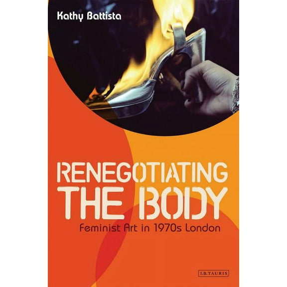 Renegotiating the Body: Feminist Art in 1970s London, (Paperback)