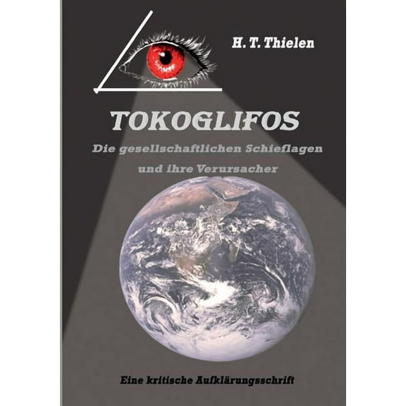 Tokoglifos: Die gesellschaftlichen Schieflagen und ihre Verursacher, (Paperback)
