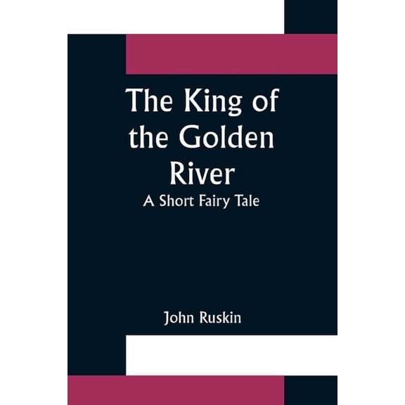 The King of the Golden River; A Short Fairy Tale, (Paperback)