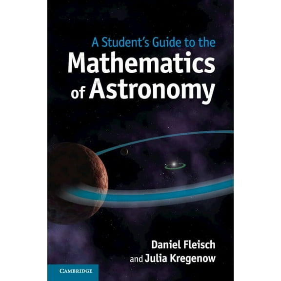 Student's Guides A Student's Guide to the Mathematics of Astronomy, (Paperback)