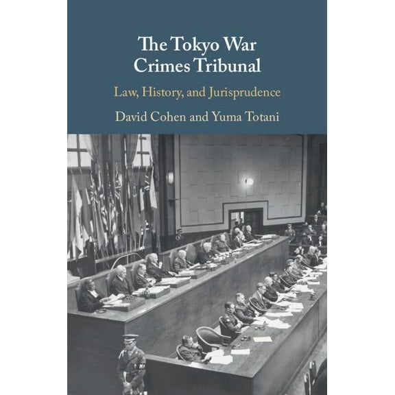The Tokyo War Crimes Tribunal: Law, History, and Jurisprudence, (Hardcover)