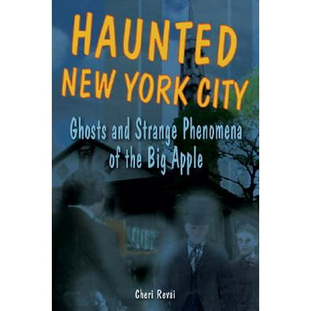 Ghost Apple - Haunted New York City : Ghosts and Strange Phenomena of the Big Apple