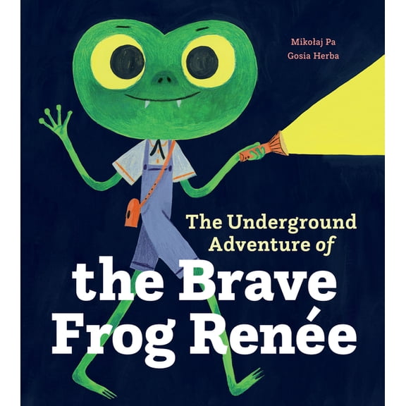 Brave Frog RenÃ©e The Underground Adventure of the Brave Frog RenÃ©e, Book 1, (Hardcover)