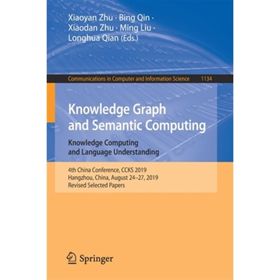 Pre-Owned Communications in Computer and Information Science: Knowledge Graph and Semantic Computing: Knowledge Computing and Language Understanding: 4th China Conference, Ccks 2019, Hangzhou, China, August 24-