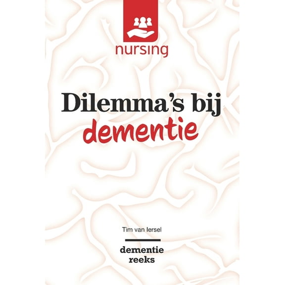 Nursing-Dementiereeks Dilemma's Bij Dementie: Waarden Wegen Voor Goede Zorg, (Paperback)