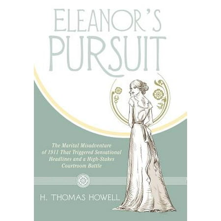 Eleanor's Pursuit : The Marital Misadventure of 1911 That Triggered Sensational Headlines and a High-Stakes Courtroom (Best 1911 Trigger Kit)