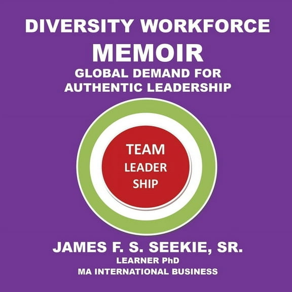 Diversity Workforce Memoir : Global Demand for Authentic Leadership