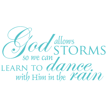 Turquoise Vinyl - God allows storms so we can learn to dance with… Vinyl Decal Sticker Quote - Large - Turquoise