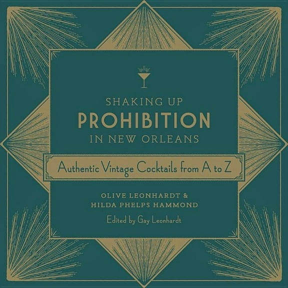 Shaking Up Prohibition in New Orleans: Authentic Vintage Cocktails from A to Z, (Hardcover)