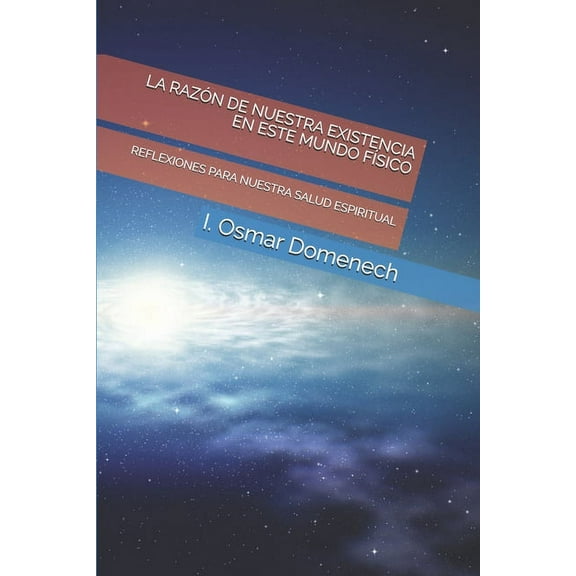 La Razón de Nuestra Existencia En Este Mundo Físico (Paperback)