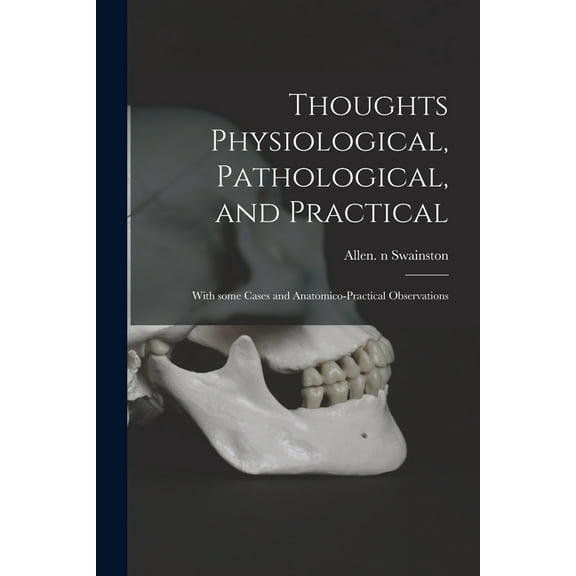 Thoughts Physiological, Pathological, and Practical: With Some Cases and Anatomico-practical Observations (Paperback)