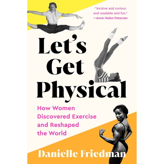 Pre-Owned Let's Get Physical: How Women Discovered Exercise and Reshaped the World, (Paperback)